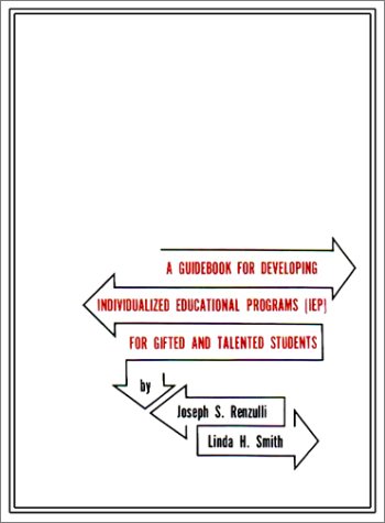 A Guidebook for Developing Individualized Educational Programs (Iep for Gifted and Talented Students) (9780936386133) by Renzulli, Joseph S.; Smith, Linda H.