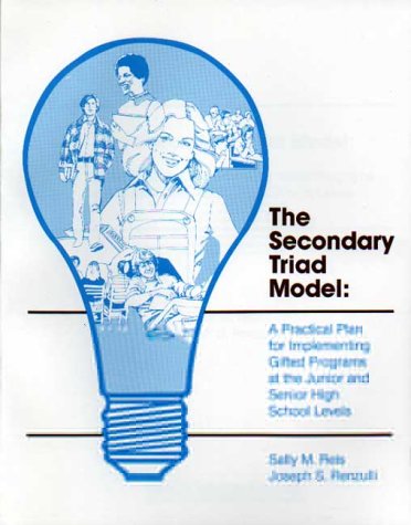 Secondary Triad Model: A Practical Plan for Implementing Gifted Programs at the Junior and Senior High School Levels (9780936386331) by Reis, Sally M.; Renzulli, Joseph S.