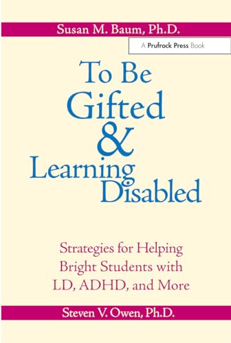 To Be Gifted and Learning Disabled: Strategies for Helping Bright Students with LD, ADHD and More (9780936386973) by Baum, Susan; Owen, Steven
