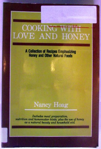 Cooking with Love and Honey: a Collection of Recipes Emphasizing Honey and Other Natural Foods