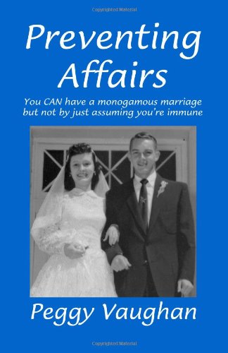 Imagen de archivo de Preventing Affairs: You Can Have A Monogamous Marriage, But Not By Just Assuming You'Re Immune a la venta por SecondSale