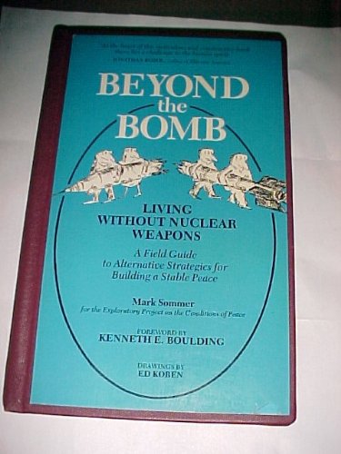 Imagen de archivo de Beyond the Bomb, Living Without Nuclear Weapons : A Field Guide to Alternative Strategies for Building a Stable Peace a la venta por The Unskoolbookshop