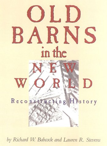 Imagen de archivo de Old Barns in the New World: Reconstructing History a la venta por Books Unplugged
