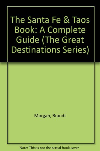 The Santa Fe & Taos Book: A Complete Guide (The Great Destinations Series) (9780936399812) by Morgan, Brandt; Easthouse, Keith; Gault, Ramona