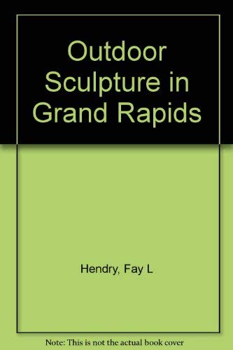 Imagen de archivo de Outdoor Sculpture in Grand Rapids a la venta por Lowry's Books