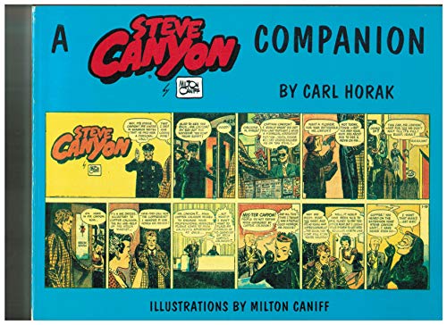 A Steve Canyon Companion (9780936414102) by Horak, Carl J.; Caniff, Milton Arthur; Norwood, Rick
