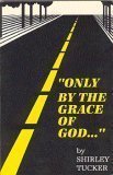 "Only by the Grace of God..." (9780936417288) by Shirley Tucker