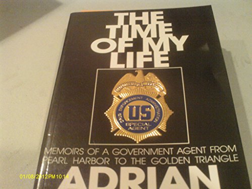 The Time of My Life: Memoirs of a Government Agent from Pearl Harbor to the Golden Triangle