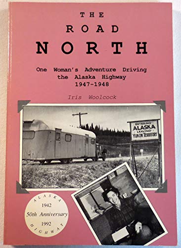 Stock image for The Road North A Woman's Adventure Driving the Alaska Highway 1947-1948 for sale by Kingship Books