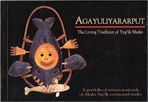 Stock image for Agayuliyararput: The Living Tradition of Yup'ik Masks: A Portfolio of Sixteen Postcards of Alaska Yup'ik Ceremonial Masks for sale by Wonder Book