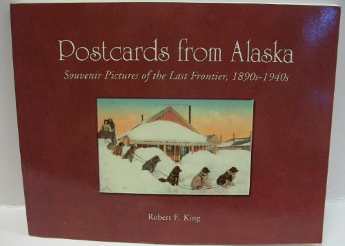 Stock image for Postcards from Alaska: Souvenir Pictures of the Last Frontier, 1890s - 1940s for sale by ThriftBooks-Atlanta