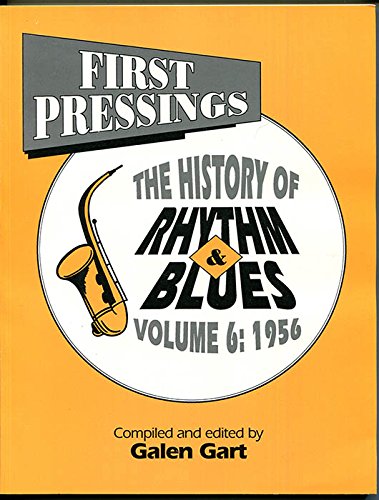 First Pressings: The History of Rhythm and Blues, Vol. 6, 1956 (9780936433066) by Gart, Galen