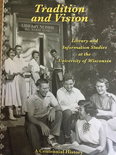 Imagen de archivo de Tradition and Vision : Library and Information Studies At the University of Wisconsin : A Centennial History a la venta por HPB Inc.