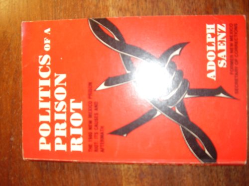 Imagen de archivo de Politics of a Prison Riot; The 1980 New Mexico Prison Riot: Its Causes and Aftermath a la venta por Ground Zero Books, Ltd.