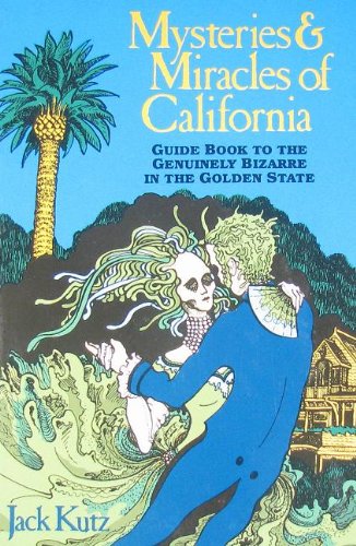Stock image for Mysteries and Miracles of California: Guidebook to the Genuinely Bizarre in the Golden Gate State for sale by HPB-Diamond