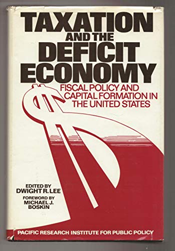 Imagen de archivo de Taxation and the Deficit Economy : Fiscal Policy and Capital Formation in the United States a la venta por Better World Books