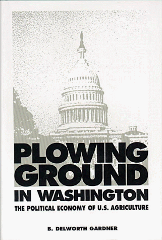 9780936488707: Plowing Ground in Washington: Political Economy of U.S. Agriculture