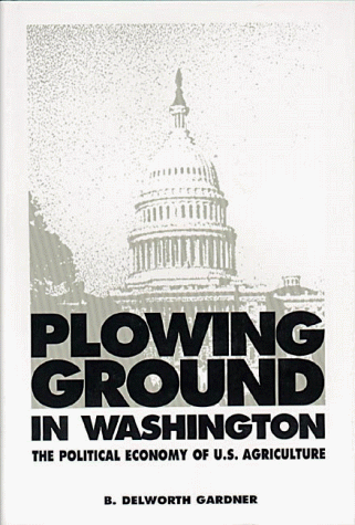 Stock image for Plowing Ground in Washington : The Political Economy of U. S. Agriculture for sale by Better World Books