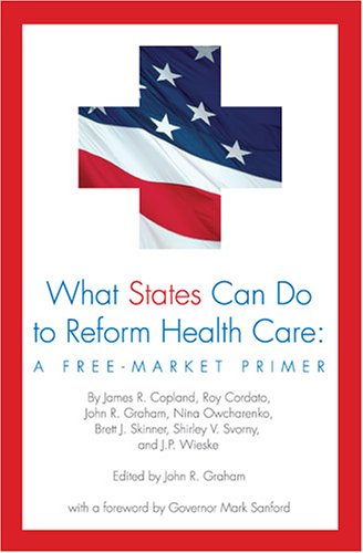 Beispielbild fr What States Can Do to Reform Health Care: A Free-Market Primer zum Verkauf von Wonder Book