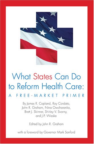 Imagen de archivo de What States Can Do to Reform Health Care: A Free-Market Primer a la venta por Wonder Book