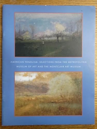 American tonalism: Selections from the Metropolitan Museum of Art and the Montclair Art Museum : The Montclair Art Museum, September 19, 1999-January 2, 2000 (9780936489582) by Avery, Kevin J