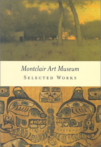 Stock image for Montclair Art Museum: Selected Works [Paperback] Stavitsky, Gail; Fischer, Diane P.; Johnson, Twig and Birmingham, Mary for sale by Turtlerun Mercantile