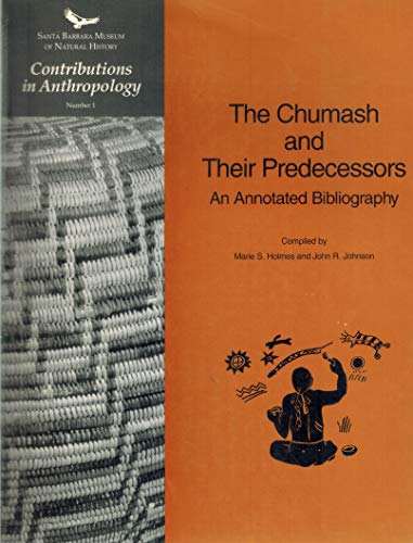 The Chumash and Their Predecessors: An Annotated Bibliography (Contributions in Anthropology, Number 1) (9780936494289) by [???]
