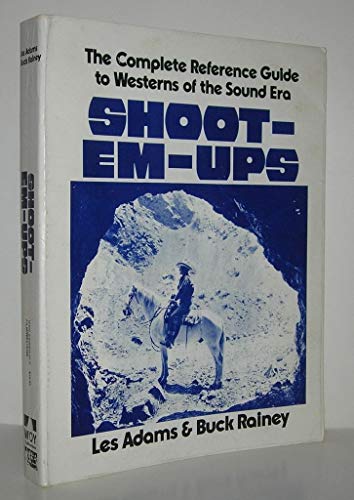 Beispielbild fr Shoot-Em-Ups: The Complete Reference Guide to Westerns of the Sound Era zum Verkauf von WeBuyBooks