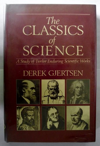 Stock image for Classics of Science: A Study of 12 Enduring Scientific Works for sale by Heisenbooks