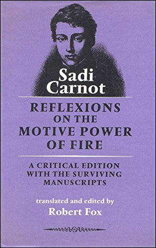 Reflexions on the Motive Power of Fire: A Critical Edition with the Surviving Scientific Manuscripts (9780936508160) by Sadi Carnot