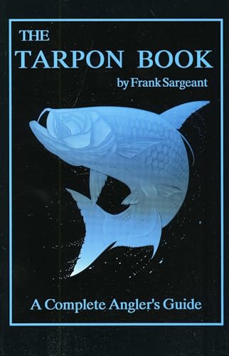 Imagen de archivo de The Tarpon Book: A Complete Angler's Guide a la venta por ThriftBooks-Atlanta