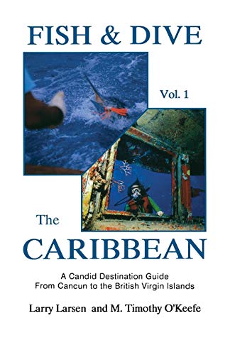 9780936513171: Fish & Dive the Caribbean V1: A Candid Destination Guide From Cancun to the British Islands Book 1: 001 (Outdoor Travel)