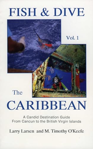 9780936513171: Fish & Dive the Caribbean V1: A Candid Destination Guide From Cancun to the British Islands Book 1