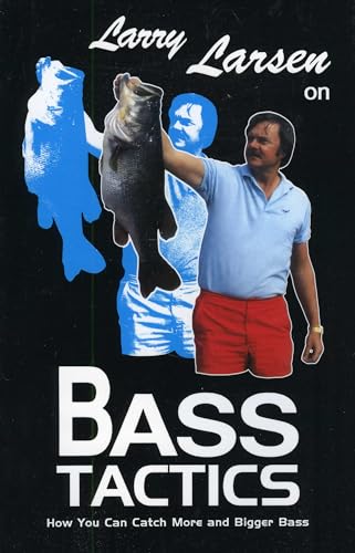 Stock image for Larry Larsen on Bass Tactics: How You Catch More and Bigger Bass for sale by ThriftBooks-Atlanta