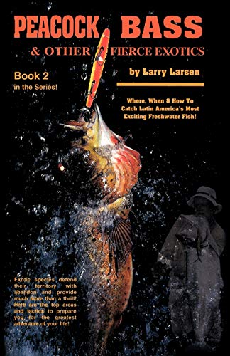 Imagen de archivo de Peacock Bass & Other Fierce Exotics: Where, When & How to Catch Latin America's Most Exciting Freshwater Fish Book 2 a la venta por Wonder Book