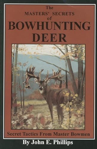 Beispielbild fr The Masters' Secrets of Bowhunting Deer: Secret Tactics from Master Bowmen Book 3 (Deer Hunting Library) zum Verkauf von Sessions Book Sales