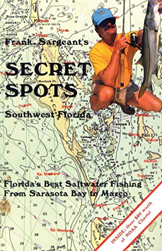 Stock image for Frank Sargeant's Secret Spots: Southwest Florida: Florida's Best Saltwater Fishing from Sarasota Bay to Marco for sale by ThriftBooks-Dallas