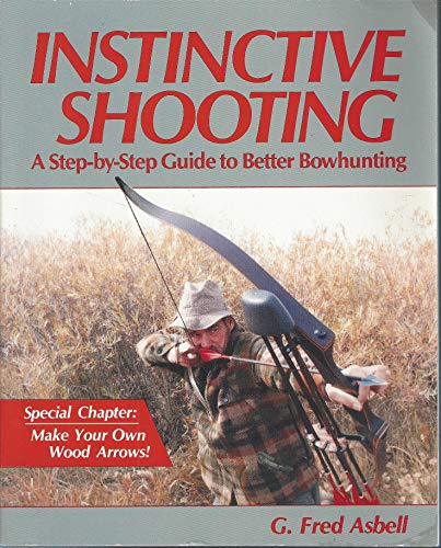 Instinctive Shooting: A Step-by-step Guide To Better Bowhunting.