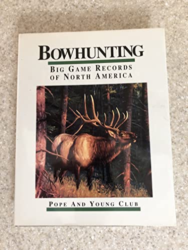 Imagen de archivo de Bowhunting Big Game Records of North America a la venta por Jay W. Nelson, Bookseller, IOBA