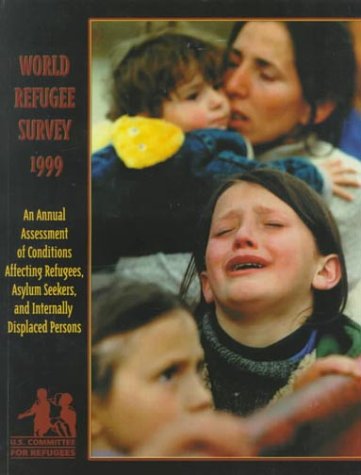 World Refugee Survey 1999: An Annual Assessment of Conditions Affecting Refugees, Asylum Seekers, and Internally Displaced Persons (9780936548012) by US Committee For Refugees