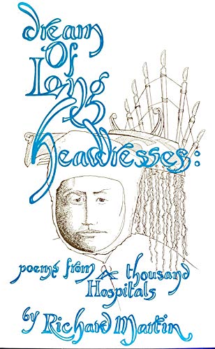 Dream of Long Headdresses: Poems from a Thousand Hospitals (9780936563121) by Martin, Richard