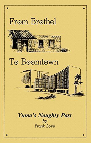 Beispielbild fr From Brothel to Boomtown: Yuma's Naughty Past zum Verkauf von Vashon Island Books