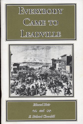 Everybody Came to Leadville (9780936564364) by Edward And Churchill E. Richard Blair