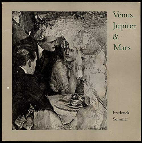 Venus, Jupiter & Mars: the photographs of Frederick Sommer: an exhibition at the Delaware Art Mus...
