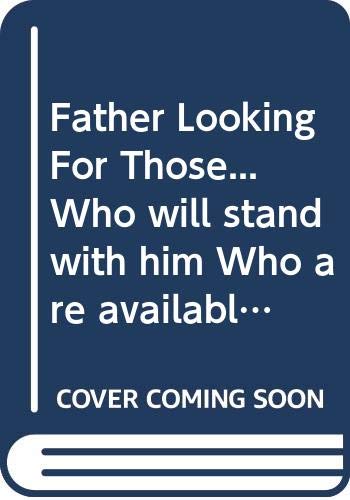 Stock image for Father Looking For Those.Who will stand with him, Who are available, Who will stand in the GAP, Who will listen, Who have a single eye and Who Bear his Image for sale by Better World Books