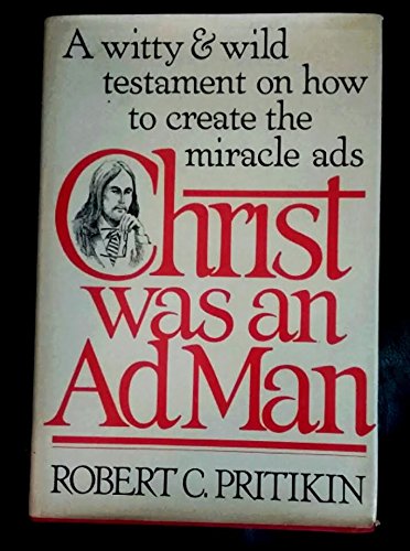 Beispielbild fr Christ was an Ad Man - A Witty and Wild Testament on How to Create the Miracle Ads zum Verkauf von BooksRun