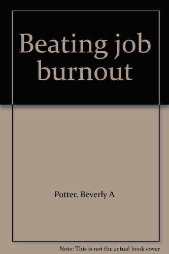 Beating job burnout (9780936602028) by Potter, Beverly A