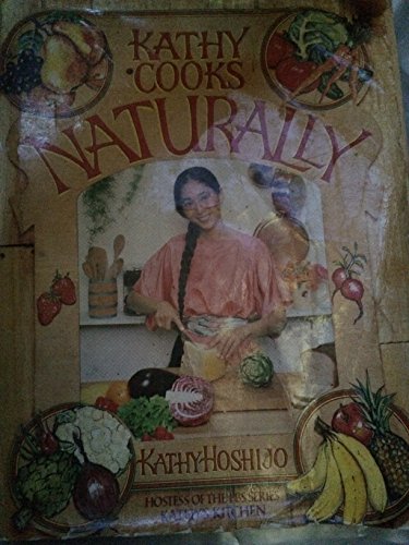 9780936602240: Kathy Cooks...Naturally (Over 1000 natural food recipes from Kathy Hoshijo, the hostess of the popular TV series KATHY'S KITCHEN)