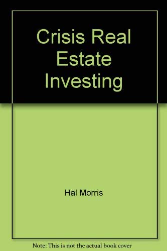 Crisis Real Estate Investing: Increase and Protect Your Assets from Potential Disaster