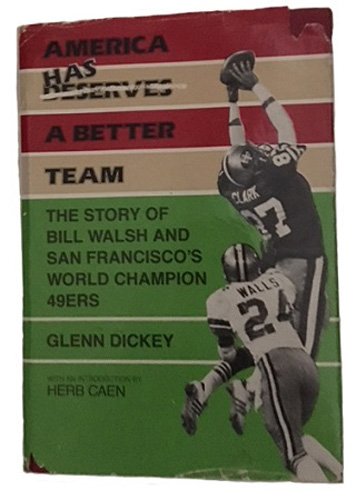 America has a better team: The story of Bill Walsh and San Francisco's world champion 49ers (9780936602486) by Dickey, Glenn